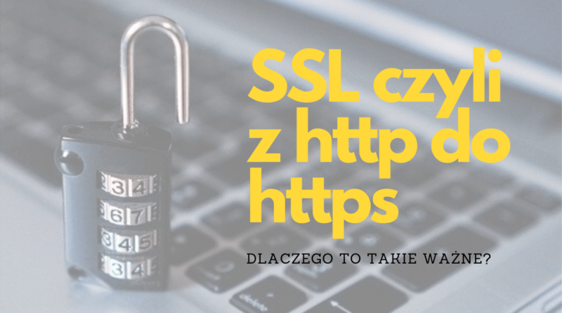 HTTP czy HTTPS? Dlaczego potrzebujesz bezpiecznej strony z certyfikatem SSL?